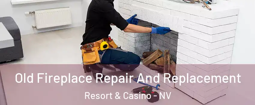 Old Fireplace Repair And Replacement Resort & Casino - NV