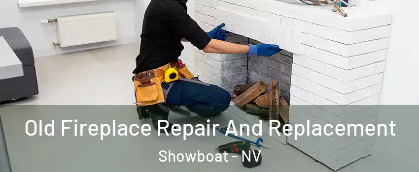 Old Fireplace Repair And Replacement Showboat - NV