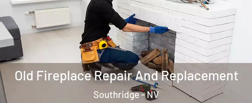 Old Fireplace Repair And Replacement Southridge - NV