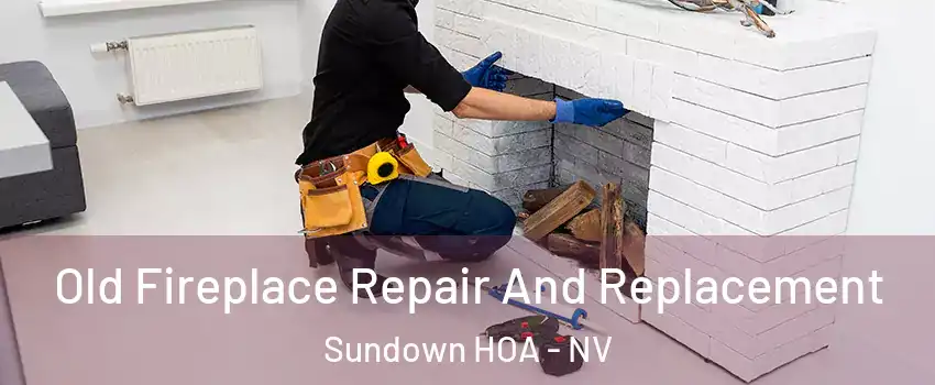 Old Fireplace Repair And Replacement Sundown HOA - NV