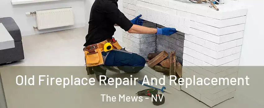 Old Fireplace Repair And Replacement The Mews - NV