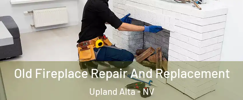 Old Fireplace Repair And Replacement Upland Alta - NV