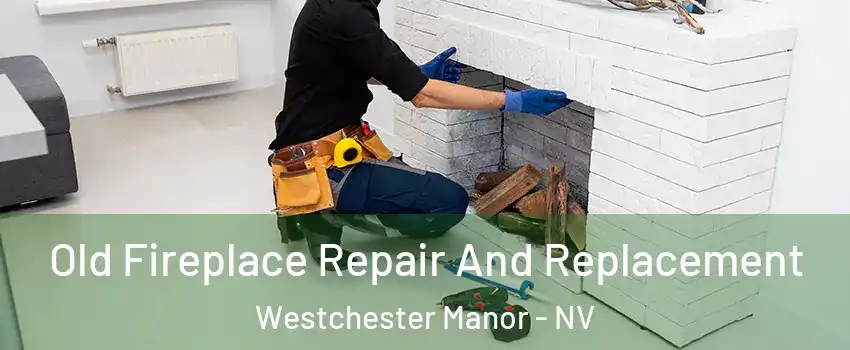 Old Fireplace Repair And Replacement Westchester Manor - NV