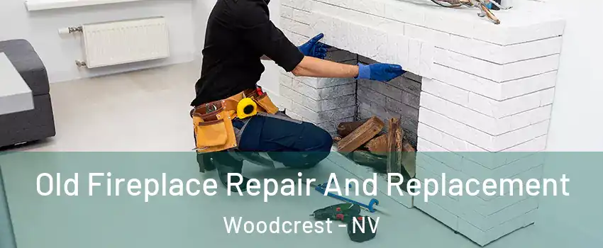 Old Fireplace Repair And Replacement Woodcrest - NV