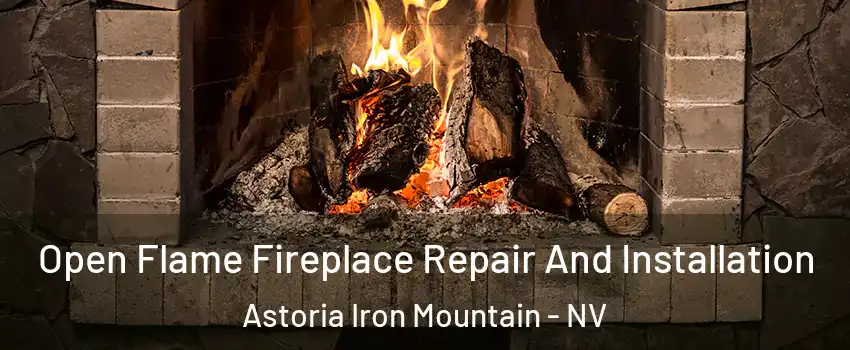 Open Flame Fireplace Repair And Installation Astoria Iron Mountain - NV