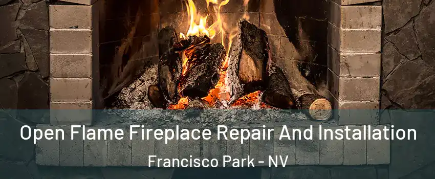 Open Flame Fireplace Repair And Installation Francisco Park - NV