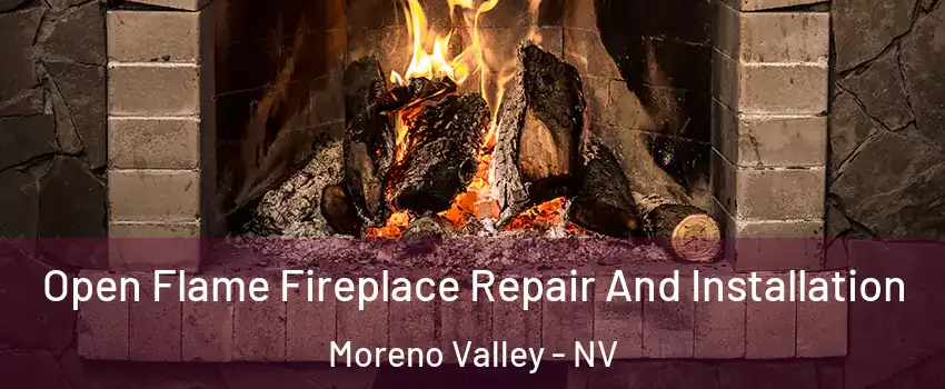 Open Flame Fireplace Repair And Installation Moreno Valley - NV