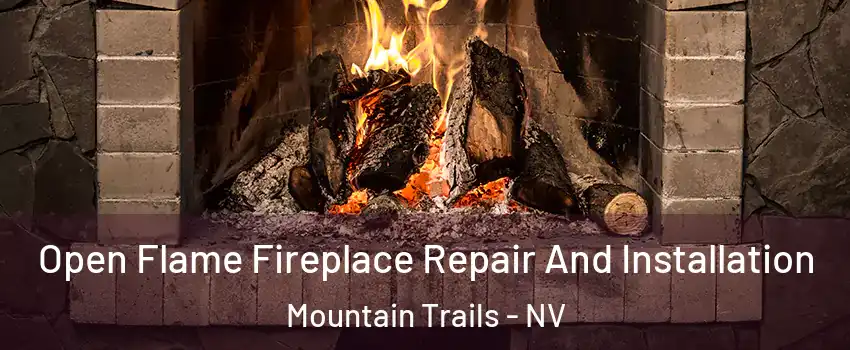 Open Flame Fireplace Repair And Installation Mountain Trails - NV