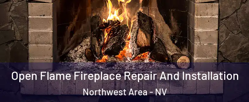 Open Flame Fireplace Repair And Installation Northwest Area - NV