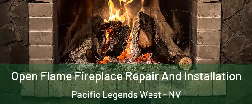 Open Flame Fireplace Repair And Installation Pacific Legends West - NV