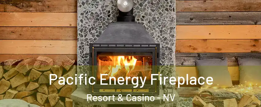 Pacific Energy Fireplace Resort & Casino - NV