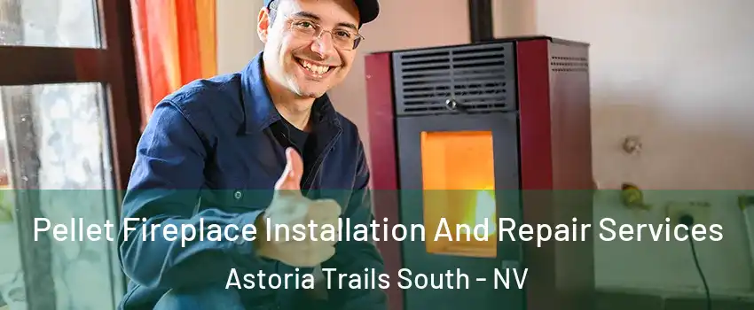 Pellet Fireplace Installation And Repair Services Astoria Trails South - NV