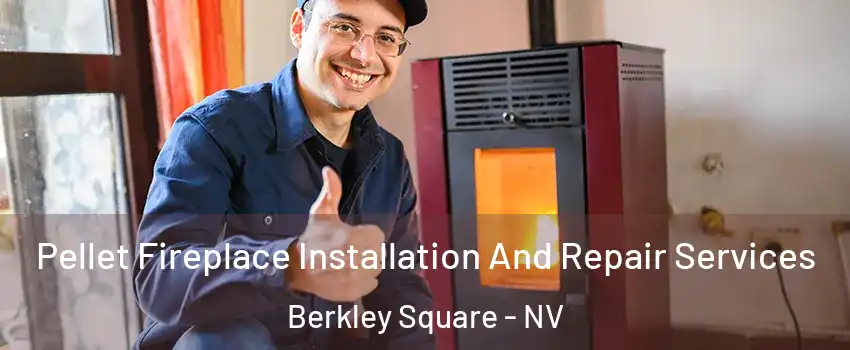 Pellet Fireplace Installation And Repair Services Berkley Square - NV