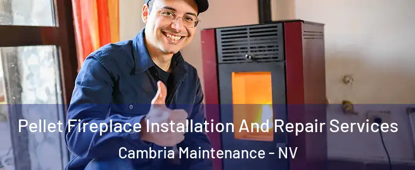 Pellet Fireplace Installation And Repair Services Cambria Maintenance - NV