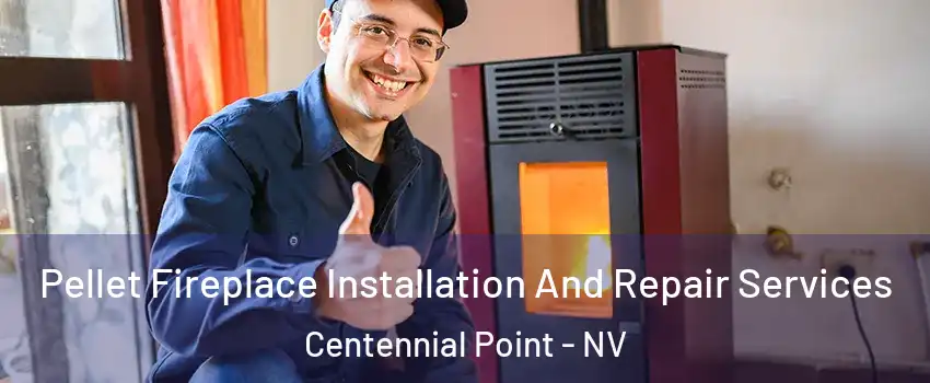 Pellet Fireplace Installation And Repair Services Centennial Point - NV