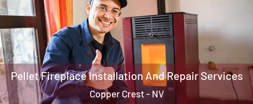 Pellet Fireplace Installation And Repair Services Copper Crest - NV