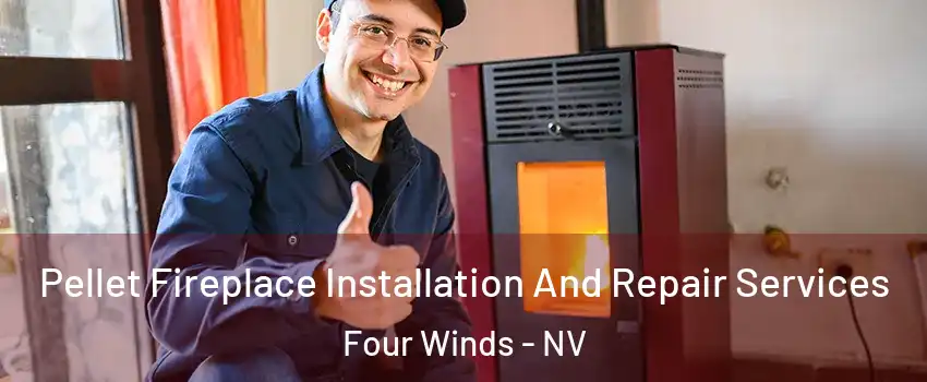 Pellet Fireplace Installation And Repair Services Four Winds - NV