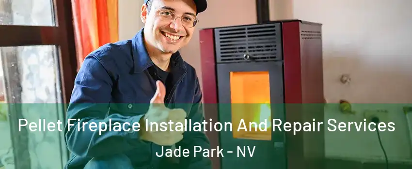 Pellet Fireplace Installation And Repair Services Jade Park - NV