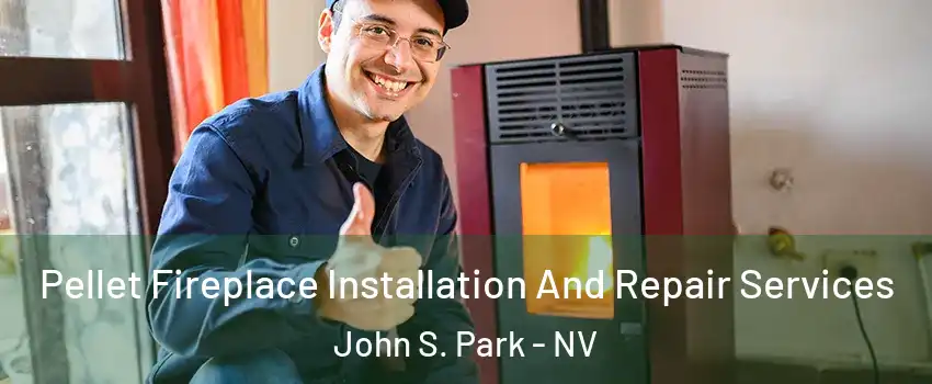 Pellet Fireplace Installation And Repair Services John S. Park - NV