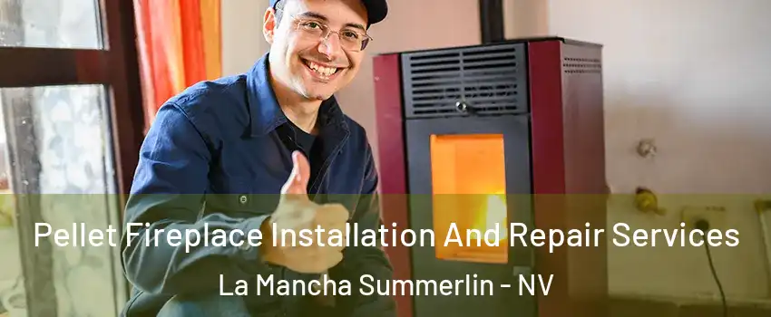 Pellet Fireplace Installation And Repair Services La Mancha Summerlin - NV