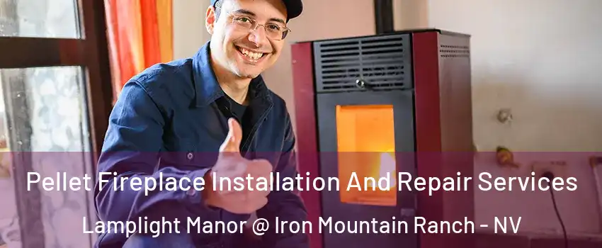 Pellet Fireplace Installation And Repair Services Lamplight Manor @ Iron Mountain Ranch - NV