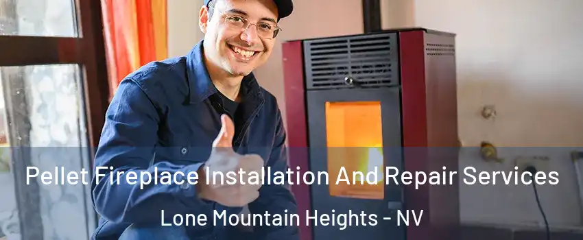 Pellet Fireplace Installation And Repair Services Lone Mountain Heights - NV