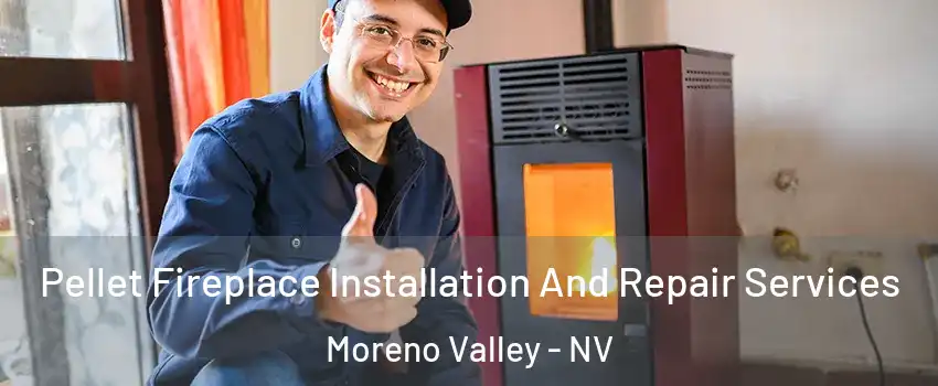 Pellet Fireplace Installation And Repair Services Moreno Valley - NV