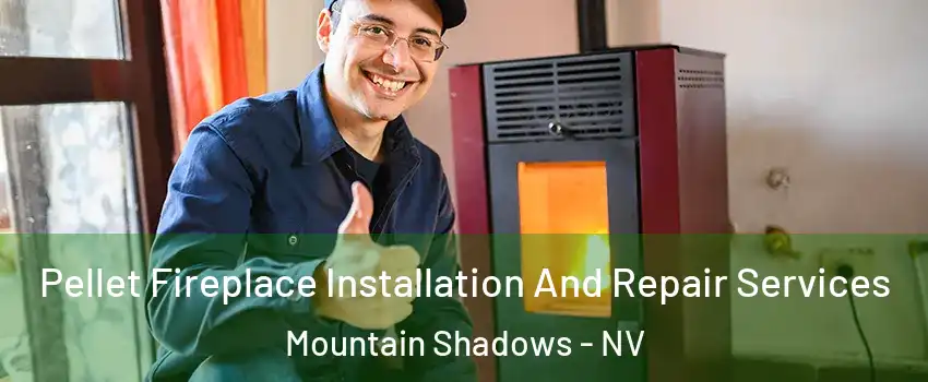 Pellet Fireplace Installation And Repair Services Mountain Shadows - NV