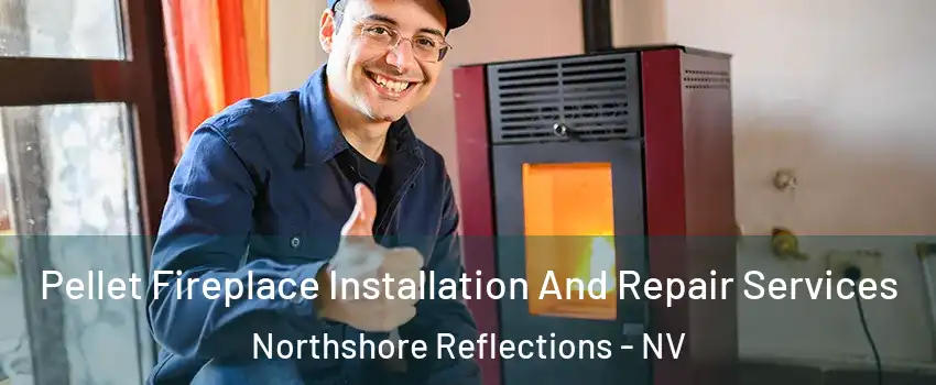 Pellet Fireplace Installation And Repair Services Northshore Reflections - NV