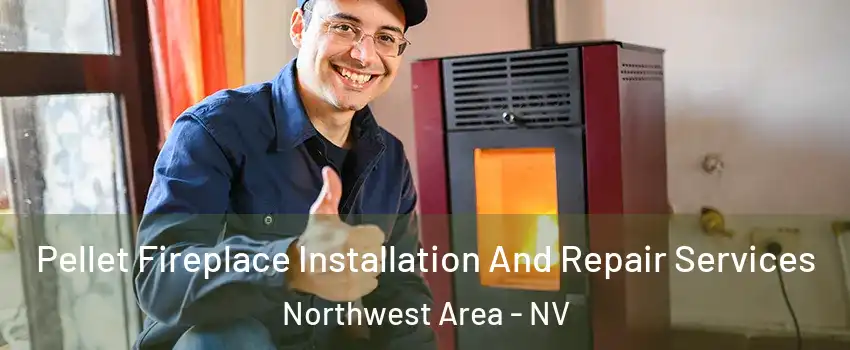 Pellet Fireplace Installation And Repair Services Northwest Area - NV