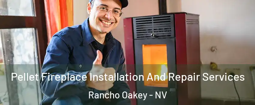 Pellet Fireplace Installation And Repair Services Rancho Oakey - NV