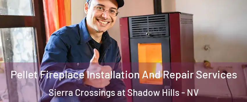 Pellet Fireplace Installation And Repair Services Sierra Crossings at Shadow Hills - NV