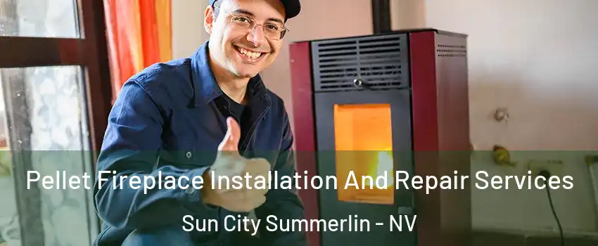 Pellet Fireplace Installation And Repair Services Sun City Summerlin - NV