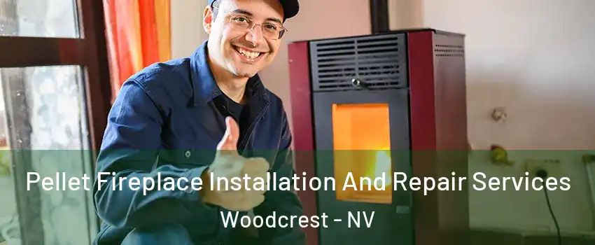 Pellet Fireplace Installation And Repair Services Woodcrest - NV