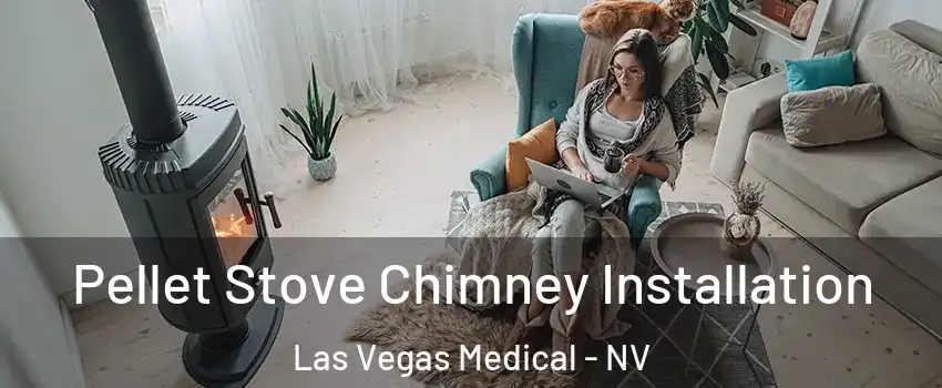 Pellet Stove Chimney Installation Las Vegas Medical - NV