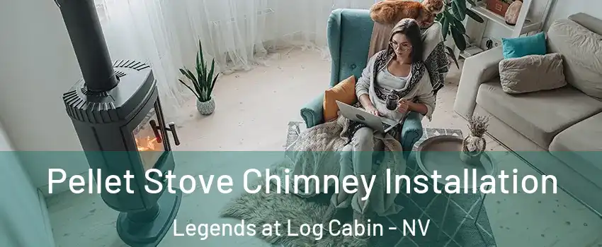 Pellet Stove Chimney Installation Legends at Log Cabin - NV