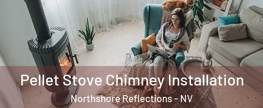 Pellet Stove Chimney Installation Northshore Reflections - NV