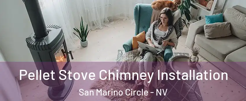 Pellet Stove Chimney Installation San Marino Circle - NV
