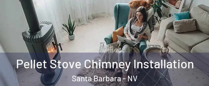 Pellet Stove Chimney Installation Santa Barbara - NV