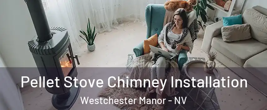 Pellet Stove Chimney Installation Westchester Manor - NV