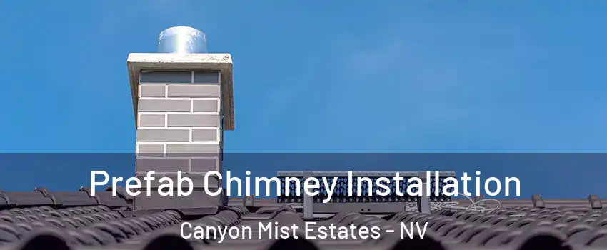 Prefab Chimney Installation Canyon Mist Estates - NV