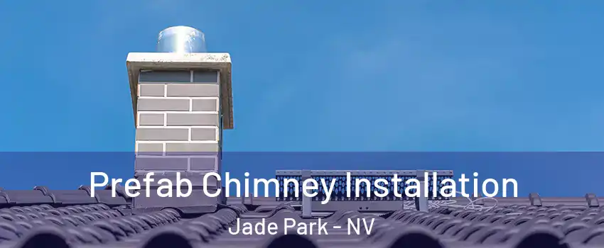 Prefab Chimney Installation Jade Park - NV