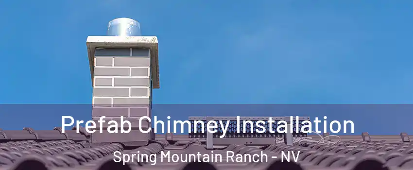 Prefab Chimney Installation Spring Mountain Ranch - NV
