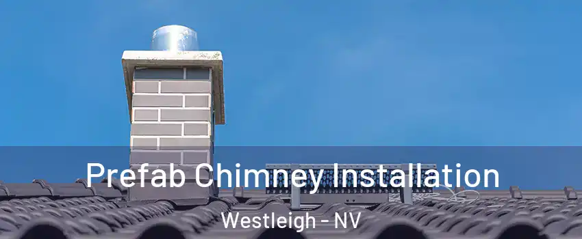 Prefab Chimney Installation Westleigh - NV