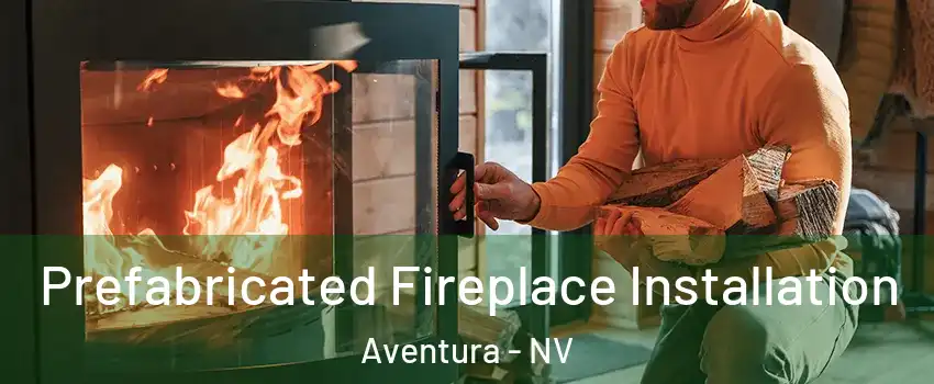 Prefabricated Fireplace Installation Aventura - NV