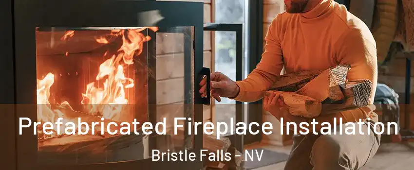 Prefabricated Fireplace Installation Bristle Falls - NV