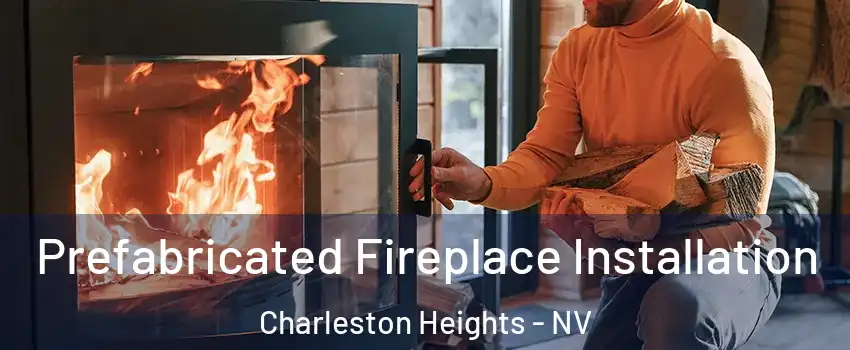 Prefabricated Fireplace Installation Charleston Heights - NV