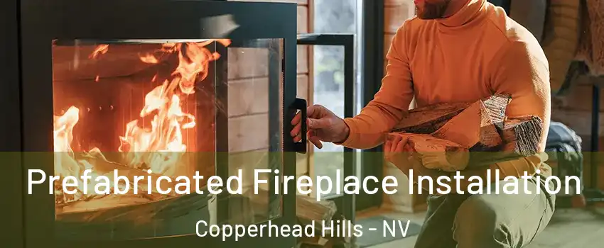 Prefabricated Fireplace Installation Copperhead Hills - NV