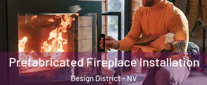 Prefabricated Fireplace Installation Design District - NV