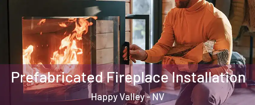 Prefabricated Fireplace Installation Happy Valley - NV